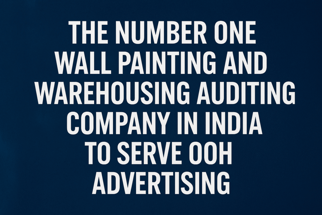 The number one wall painting and warehousing auditing company in India to serve OOH Advertising.